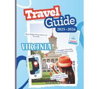 Virginia Travel Guide 2026-2027: Full Maps, GPS Waypoints And Curated Itineraries For Richmond, Virginia Beach, Alexandria, Charlottesville, And ... Routes, Hidden Gems And Insider Plannig Tools