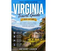 Virginia Travel Guide 2026 Edition: Your Complete Companion to History, Wine Country, the Shenandoah Valley, Colonial Sites, Coastal Towns, and the Blue Ridge Parkway