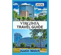 VIRGINIA TRAVEL GUIDE 2026: Insider Tips, Top Attractions and Authentic Local Experiences from Appalachia to the Atlantic
