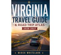 VIRGINIA TRAVEL GUIDE & ROAD TRIP ATLAS 2026-2027: Your Ultimate Adventure Routes, Scenic Drives, Hidden Destinations & Maps