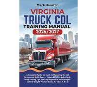 VIRGINIA TRUCK CDL Training ManuaL 2026/2027: “A Complete Hands-On Guide to Mastering the Written and Skills Tests - Updated FMCSA Rules, Real-World ... Full-Length Practice Exams for Class A, B & C