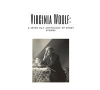Virginia Woolf: A Seven Day Anthology of Short Stories (The Seven Day Anthology Series)