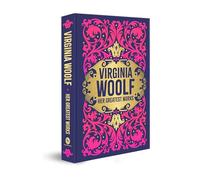 Virginia Woolf: Her Greatest Works (To the Lighthouse, A Room of One's Own, and Mrs. Dalloway) (Deluxe Hardbound Edition)