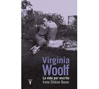 Virginia Woolf: La vida por escrito (Biografías)