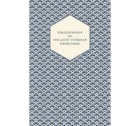Virginia Woolf on the Ghost Stories of Henry James