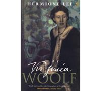 Virginia Woolf: The most compelling and comprehensive life of the iconic writer, from the queen of literary biography