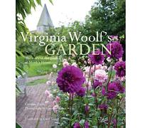Virginia Woolf's Garden: The Story of the Garden at Monk's House