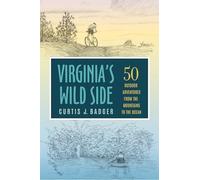 Virginia's Wild Side: 50 Outdoor Adventures from the Mountains to the Ocean