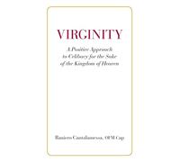 Virginity. A Positive Approach to Celibacy for the Sake of the Kingdom of Heaven