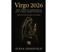 Virgo 2026: Your Complete Horoscope for Love, Career, Money & Destiny (Stellar Arcs)