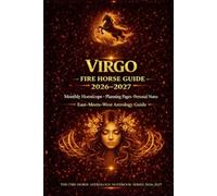 VIRGO Fire Horse Guide 2026-2027: Monthly Horoscope. Planning Pages. Personal Notes. East-Meets-West Astrology Guide. The Fire Horse Astrology Notebook Series 2026-2027.