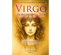 Virgo Horoscope - 2026: The Complete Astrological Guide for Your Zodiacal Sign with monthly and daily phases to align with celestial cycles