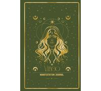 Virgo Manifestation Journal: ALIGN WITH YOUR VIRGO VISION. MANIFEST WITH CLARITY AND PURPOSE.