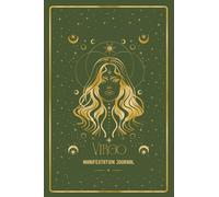Virgo Manifestation Journal: ALIGN WITH YOUR VIRGO VISION. MANIFEST WITH CLARITY AND PURPOSE.