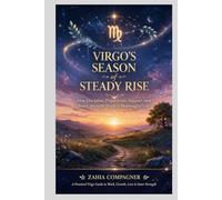 VIRGO’S SEASON OF STEADY RISE: How Discipline, Preparation, Support, and Inner Strength Shape a Meaningful Life