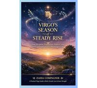VIRGO’S SEASON OF STEADY RISE: How Discipline, Preparation, Support, and Inner Strength Shape a Meaningful Life