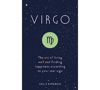 Virgo: The Art of Living Well and Finding Happiness According to Your Star Sign
