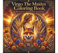 Virgo The Maiden Coloring Book: 50 Zodiac Scenes for Adults | Harvest Mandalas, Earth Botanicals, Sacred Geometry & Fox Magic: The Sacred Animal Oracle Coloring Collection, Vol. 7 - The Zodiac Series