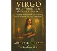 Virgo: The Perfectionist and the Burnout Beneath: A 90-Day Shadow Work Journal for the Dutiful, the Drained, and the Quietly Drownin