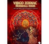 Virgo Zodiac Mandala Book: Intricate Patterns for Relaxation & Creativity - Astrology Coloring Book for Adults, Mindfulness Gift for the Analytical Virgo (Zodiac Mandala Series)