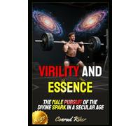 Virility and Essence: The Male Pursuit of the Divine Spark in a Secular Age (Redpilled Counter Cultural Reformation (Satire))