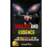 Virility and Essence: The Male Pursuit of the Divine Spark in a Secular Age (Redpilled Counter Cultural Reformation (Satire))