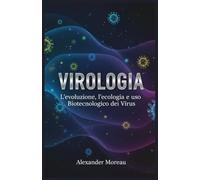 Virologia: L'evoluzione, l'ecologia e l'uso Biotecnologico dei Virus: 3 (Microbiologia e Dinamiche degli Ecosistemi)