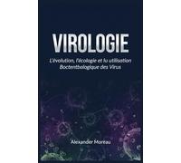Virologie: L'évolution, l'écologie et l'utilisation Biotechnologique des Virus: 3 (Microbiologie et Dynamiques des Écosystèmes)