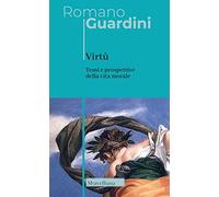 Virtù. Temi e prospettive della vita morale. Nuova ediz. (Opere di Romano Guardini)
