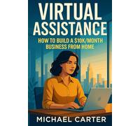 Virtual Assistance: How to Build a $10K/Month Business from Home