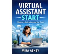 Virtual Assistant Start: A Beginner's Guide to Launching Your Career