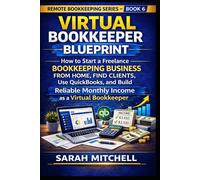 Virtual Bookkeeper Blueprint: How to Start a Freelance Bookkeeping Business from Home, Find Clients, Use QuickBooks, and Build Reliable Monthly Income ... (Remote Bookkeeping Business Series)