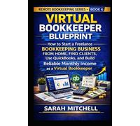 Virtual Bookkeeper Blueprint: How to Start a Freelance Bookkeeping Business from Home, Find Clients, Use QuickBooks, and Build Reliable Monthly Income ... (Remote Bookkeeping Business Series)