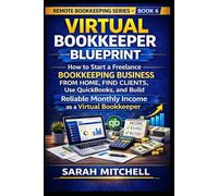 Virtual Bookkeeper Blueprint: How to Start a Freelance Bookkeeping Business from Home, Find Clients, Use QuickBooks, and Build Reliable Monthly Income ... (Remote Bookkeeping Business Series)