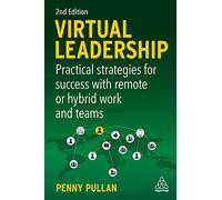 Virtual Leadership: Practical Strategies for Success with Remote or Hybrid Work and Teams
