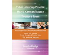 Virtual Leadership Presence: How to Command Respect Through a Screen