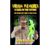 Virtual Pleasures: A Saga Of The Future