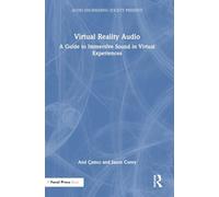 Virtual Reality Audio: A Guide to Immersive Sound in Virtual Experiences (Audio Engineering Society Presents)