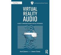 Virtual Reality Audio: A Guide to Immersive Sound in Virtual Experiences (Audio Engineering Society Presents)