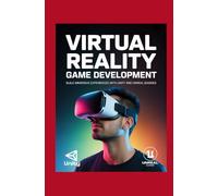 Virtual Reality Game Development: Build Immersive Experiences with Unity and Unreal Engine