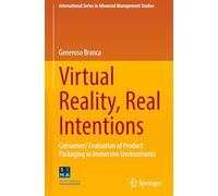 Virtual Reality, Real Intentions: Consumers’ Evaluation of Product Packaging in Immersive Environments (International Series in Advanced Management Studies)