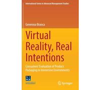 Virtual Reality, Real Intentions: Consumers’ Evaluation of Product Packaging in Immersive Environments (International Series in Advanced Management Studies)