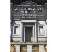 Virtual restoration. Architecture principles and methods for the virtual reconstraction of an ancient monument (Vol. 3/1): Principles and Methods for ... Ancient Monuments (Studia Archaeologica, 263)