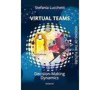 Virtual Teams: Decision-making dynamics: 2 (Stefania Lucchetti - Visions of the Future)