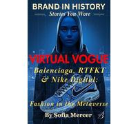 VIRTUAL VOGUE: Balenciaga, RTFKT & Nike Digital: Fashion in the Metaverse (BRANDED IN HISTORY: Stories You Wore)