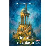 Virtùalità e fantasya. Suggestioni etico-educative per docenti, studenti e studentesse