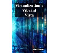 Virtualization’s Vibrant Vista: Optimizing Virtualization Processes For Cost Efficiency And High Availability