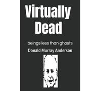 Virtually Dead: beings less than ghosts (Terrian Journals: Living As A Newcomer)