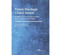 Virtud, Psicología y Salud Mental: El aporte de la concepción cristiana de las virtudes a la psicología (SIN COLECCION)