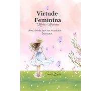 Virtude Feminina: Descobrindo Seu Valor Através das Escrituras